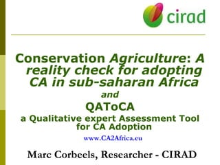   www.CA2Africa.eu Marc Corbeels, Researcher - CIRAD ,[object Object],[object Object],[object Object],[object Object]