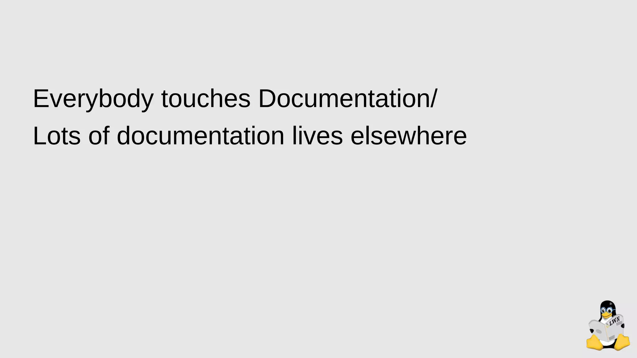 Everybody touches Documentation/
Lots of documentation lives elsewhere
 