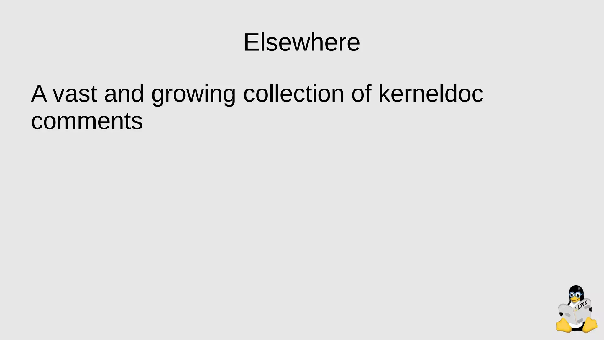 Elsewhere
A vast and growing collection of kerneldoc
comments
 