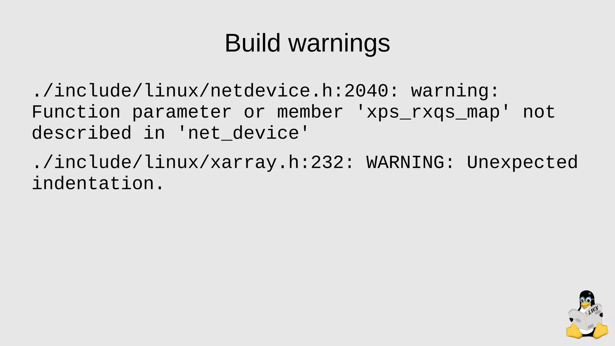Build warnings
./include/linux/netdevice.h:2040: warning:
Function parameter or member 'xps_rxqs_map' not
described in 'net_device'
./include/linux/xarray.h:232: WARNING: Unexpected
indentation.
 