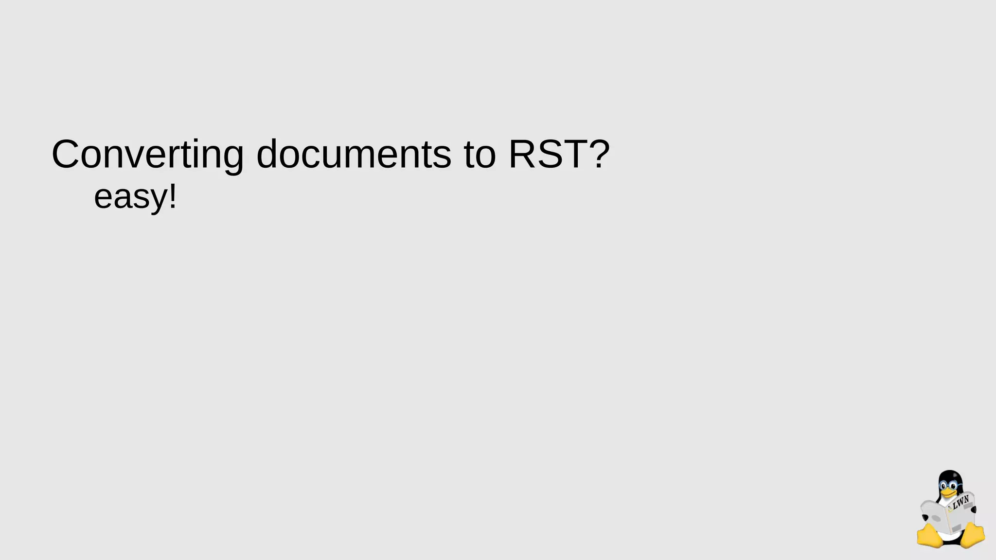 Converting documents to RST?
easy!
 