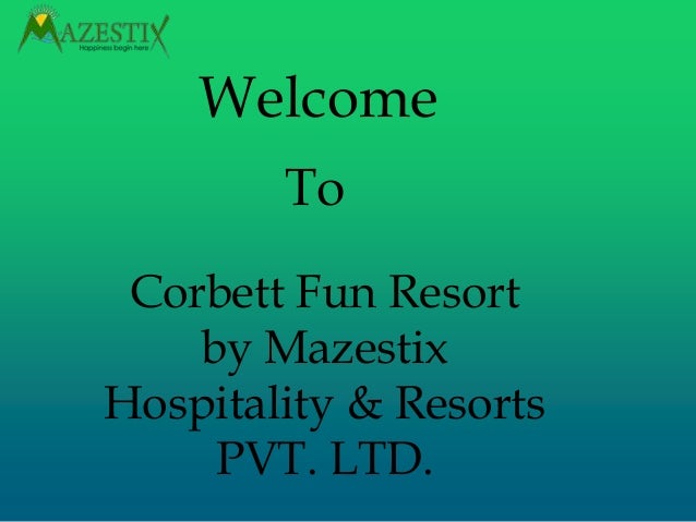 Welcome
To
Corbett Fun Resort
by Mazestix
Hospitality & Resorts
PVT. LTD.
 