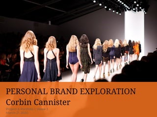 PERSONAL BRAND EXPLORATION
Corbin Cannister
Project & Portfolio I: Week 3
March 21, 2020
 