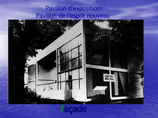 Pavillon d’exposition:
Pavillon de l’esprit nouveau

façade

 