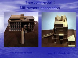 Type commercial

:

Mill owners association

Maquette façade ouest

Maquett11e façade sud

 