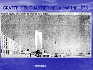 GRATTE-CIEL QUARTIER DE LA MARINE 1938

Perspective

 