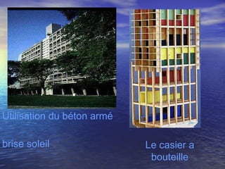 Utilisation du béton armé
brise soleil Le casier a
bouteille
 