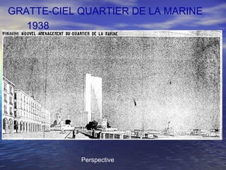 GRATTE-CIEL QUARTIER DE LA MARINE
1938
Perspective
 