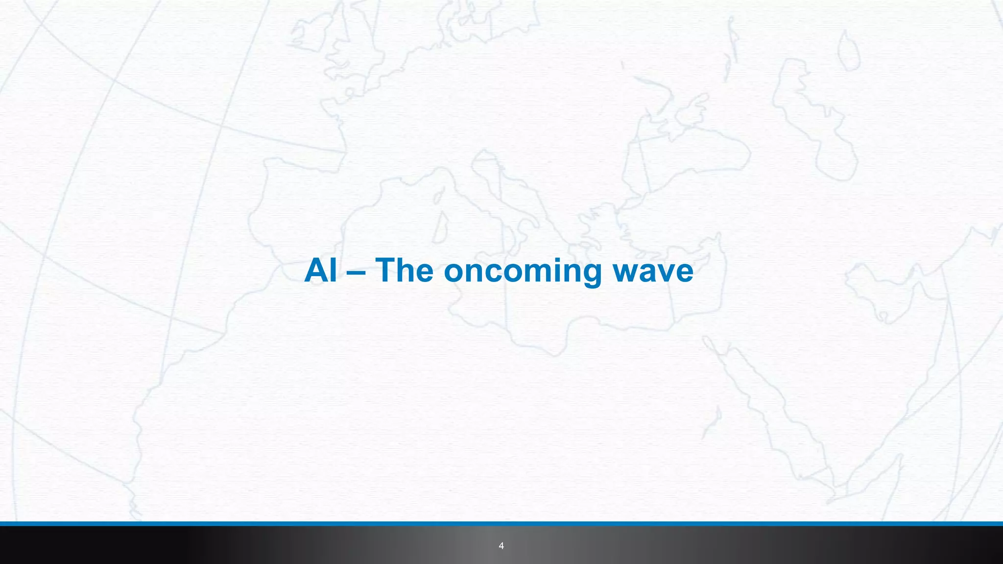 4
AI – The oncoming wave
 