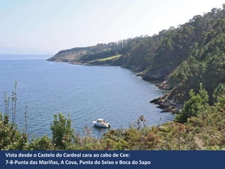 Vista desde o Castelo do Cardeal cara ao cabo de Cee:
7-8-Punta das Mariñas, A Cova, Punta do Seixo e Boca do Sapo
 