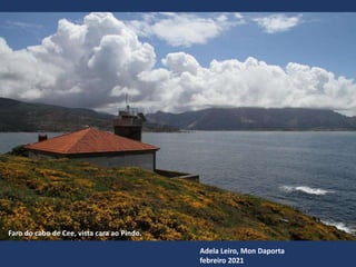 Adela Leiro, Mon Daporta
febreiro 2021
Faro do cabo de Cee, vista cara ao Pindo.
 