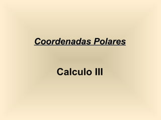 Coordenadas Polares


    Calculo III
 