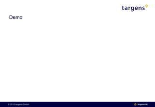 © 2018 targens GmbH 06.06.2018| 11 targens.de© 2018 targens GmbH targens.de
Demo
 