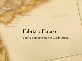 Fabrizio Faraco
Temi e competenze per Corda Aurea
 