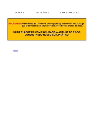 TESOURA

Início

TELESCÓPICA

LANÇA ARTICULADA

 