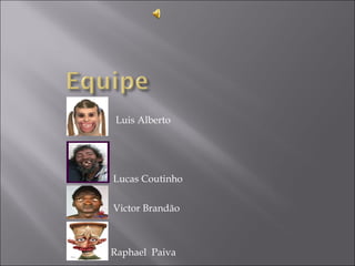 Luis Alberto Lucas Coutinho  Victor Brandão  Raphael  Paiva 