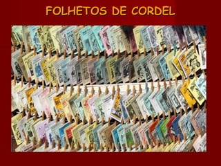 FOLHETOS DE CORDELFOLHETOS DE CORDEL
 