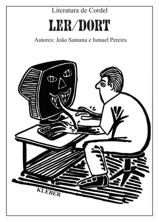 Literatura de Cordel

     LER/DORT
Autores: João Santana e Ismael Pereira




KLEB
    ER
 