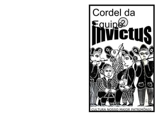 CULTURA NOSSO MAIOR PATRIMÔNIO  Cordel da Equipe invictus 2 