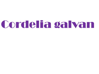 Cordelia galvan
 