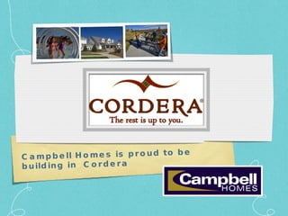 Campbell Homes is proud to be building in  Cordera 