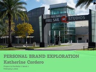 PERSONAL BRAND EXPLORATION
Katherine Cordero
Project & Portfolio I: Week 1
February 2,2023
 