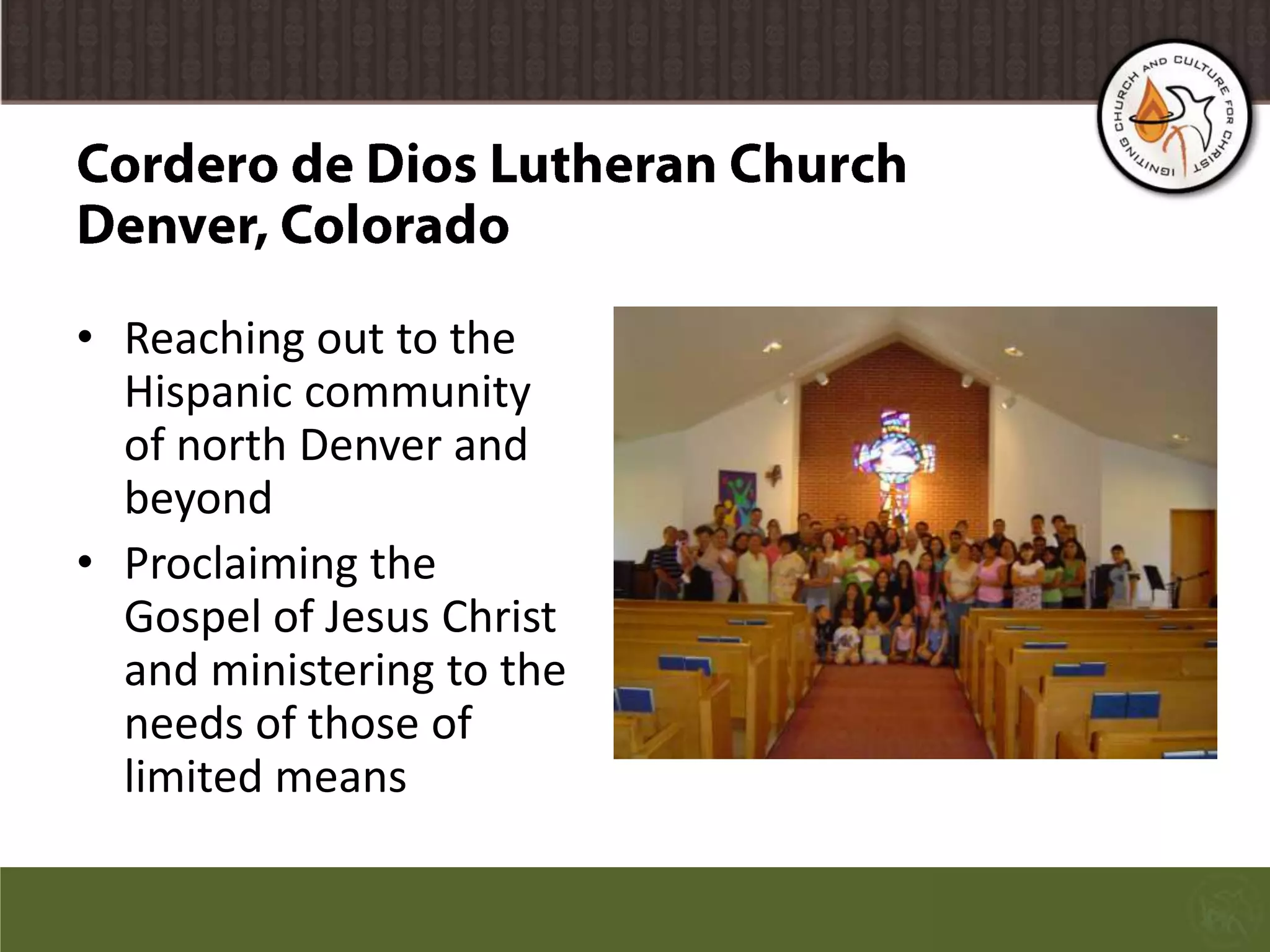 Cordero de Dios Lutheran ChurchDenver, ColoradoReaching out to the Hispanic community of north Denver and beyondProclaiming the Gospel of Jesus Christ and ministering to the needs of those of limited means