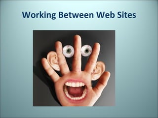 Working Between Web Sites 
