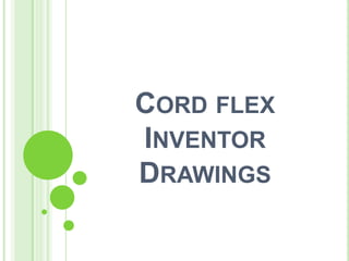 Cord flex Inventor Drawings 