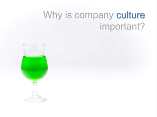 Why is company culture 
important? 
 