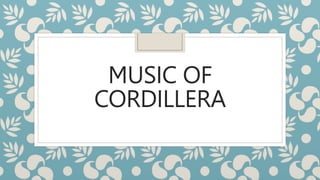 MUSIC OF
CORDILLERA
 