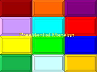 The Presidential Mansion Presidential Mansion  
