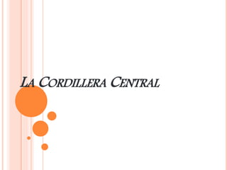 LA CORDILLERA CENTRAL
 