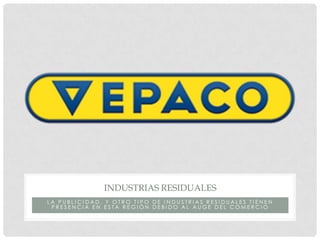 INDUSTRIAS RESIDUALES
LA PUBLICIDAD, Y OTRO TIPO DE INDUSTRIAS RESIDUALES TIENEN
 PRESENCIA EN ESTA REGIÓN DEBIDO AL AUGE DEL COMERCIO
 