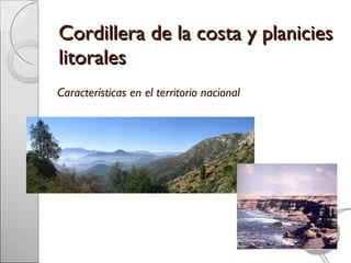 Cordillera de la costa y planicies litorales Características en el territorio nacional 