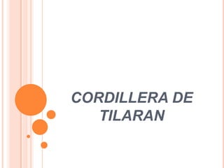 CORDILLERA DE
   TILARAN
 