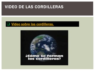 VIDEO DE LAS CORDILLERAS



 Video sobre las cordilleras.
 