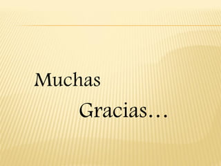 Muchas
    Gracias…
 