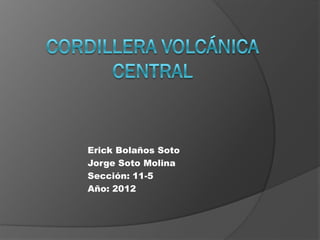 Erick Bolaños Soto
Jorge Soto Molina
Sección: 11-5
Año: 2012
 