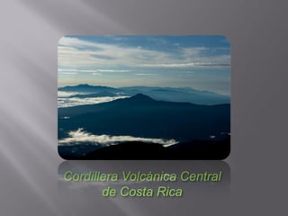 Cordillera Volcánica Central
       de Costa Rica
 