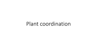 Plant coordination
 