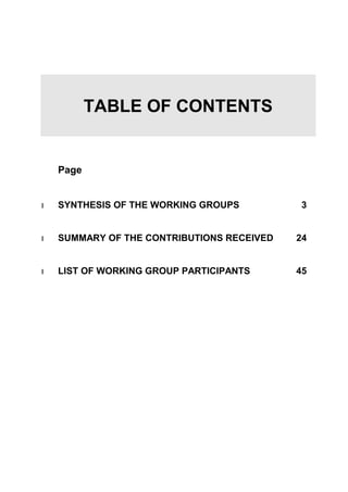 TABLE OF CONTENTS


    Page


   SYNTHESIS OF THE WORKING GROUPS          3


   SUMMARY OF THE CONTRIBUTIONS RECEIVED   24


   LIST OF WORKING GROUP PARTICIPANTS      45
 