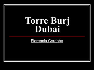 Torre Burj Dubai Florencia Cordoba 
