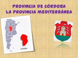 Provincia de Córdoba
La provincia mediterránea
 
