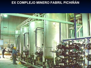 EX COMPLEJO MINERO FABRIL PICHIÑÁN 