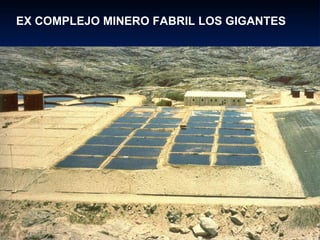 EX COMPLEJO MINERO FABRIL LOS GIGANTES 