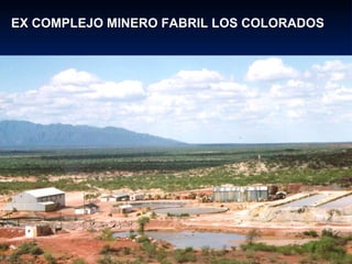 EX COMPLEJO MINERO FABRIL LOS COLORADOS 