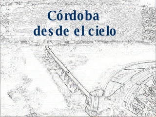 Córdoba  desde el cielo 