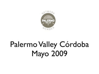 Palermo Valley Córdoba
      Mayo 2009
 