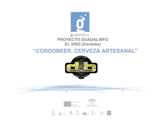 PROYECTO GUADALINFO
EL VISO (Córdoba)
“CORDOBEER, CERVEZA ARTESANAL”
 